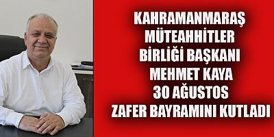 BAŞKAN KAYA,  30 AĞUSTOS ZAFER BAYRAMINI KUTLADI