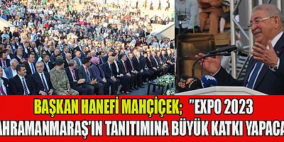 BAŞKAN MAHÇİÇEK  KAHRAMANMARAŞ’IN TANITIM EKSİKLİĞİNİ ORTADAN KALDIRACAĞIZ