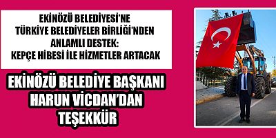 BAŞKAN VİCDAN: HİBE EDİLEN KEPÇE İLE ALTYAPI VE HİZMETLER GÜÇLENECEK