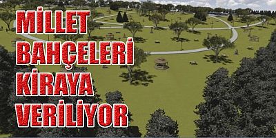 BÜYÜKŞEHİR MİLLET BAHÇELERİNİ KİRALIYOR