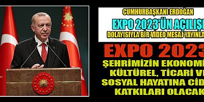 CUMHURBAŞKANI ERDOĞAN, EXPO 2023  DÖNEMİNDE KAHRAMANMARAŞ’TA YERLİ, YABANCI BİNLERCE MİSAFİRİ AĞIRLAMA İMKANI BULACAĞIZ