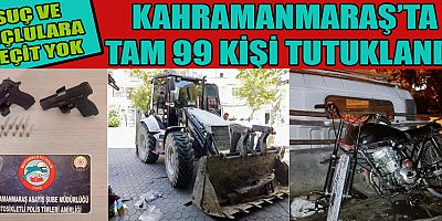 KAHRAMANMARAŞ’TA SUÇ VE SUÇLULARA GEÇİT YOK