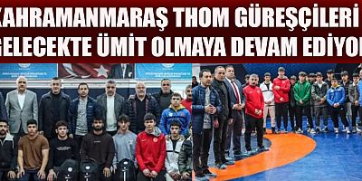 KAHRAMANMARAŞ’TA THOM’LAR YEŞERİYOR