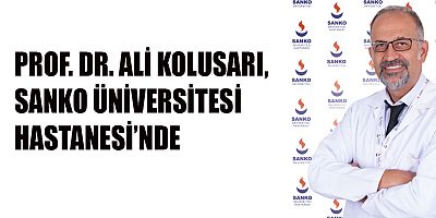 PROF. DR. AL? KOLUSARI, SANKO N?VERS?TES? HASTANES?NDE